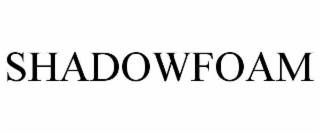 SHADOWFOAM