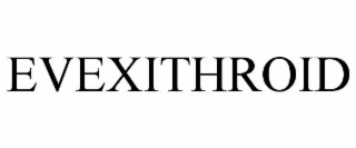 EVEXITHROID