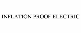 INFLATION PROOF ELECTRIC