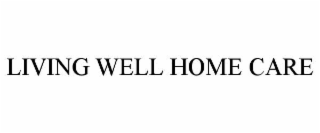 LIVING WELL HOME CARE