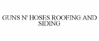 GUNS N' HOSES ROOFING AND SIDING