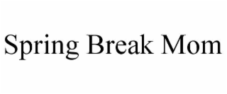 SPRING BREAK MOM