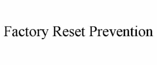 FACTORY RESET PREVENTION