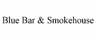 BLUE BAR & SMOKEHOUSE