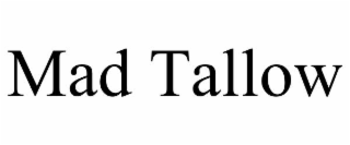 MAD TALLOW