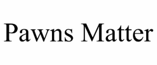 PAWNS MATTER