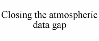 CLOSING THE ATMOSPHERIC DATA GAP