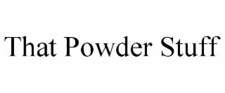 THAT POWDER STUFF
