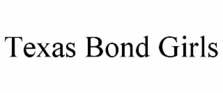 TEXAS BOND GIRLS