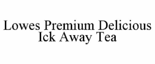 LOWES PREMIUM DELICIOUS ICK AWAY TEA