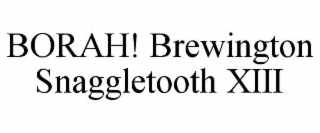BORAH! BREWINGTON SNAGGLETOOTH XIII