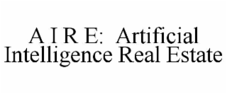 A I R E:  ARTIFICIAL INTELLIGENCE REAL ESTATE