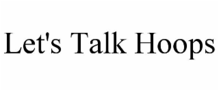 LET'S TALK HOOPS