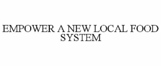 EMPOWER A NEW LOCAL FOOD SYSTEM