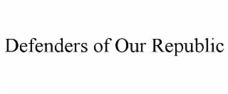 DEFENDERS OF OUR REPUBLIC