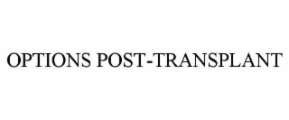 OPTIONS POST-TRANSPLANT