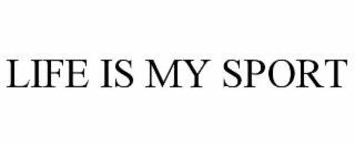 LIFE IS MY SPORT