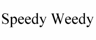 SPEEDY WEEDY