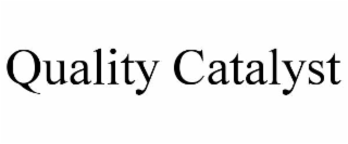 QUALITY CATALYST