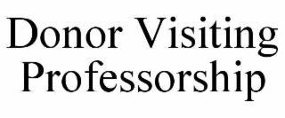 DONOR VISITING PROFESSORSHIP