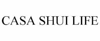 CASA SHUI LIFE