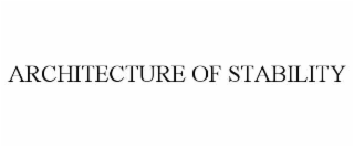 ARCHITECTURE OF STABILITY