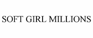 SOFT GIRL MILLIONS