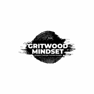 GRITWOOD MINDSET EMBRACE CHALLENGE, CULTIVATE STRENGTH