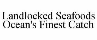 LANDLOCKED SEAFOODS OCEAN'S FINEST CATCH