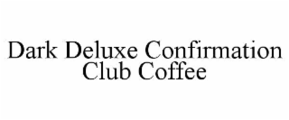 DARK DELUXE CONFIRMATION CLUB COFFEE