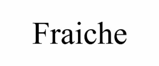 FRAICHE