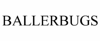 BALLERBUGS
