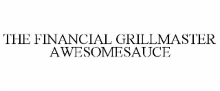 THE FINANCIAL GRILLMASTER AWESOMESAUCE