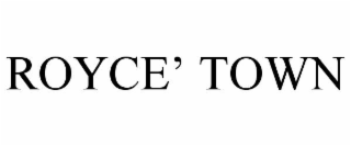 ROYCEâ TOWN
