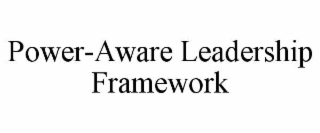 POWER-AWARE LEADERSHIP FRAMEWORK