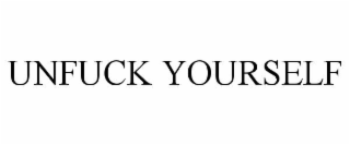 UNFUCK YOURSELF