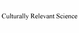 CULTURALLY RELEVANT SCIENCE