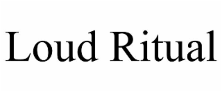 LOUD RITUAL