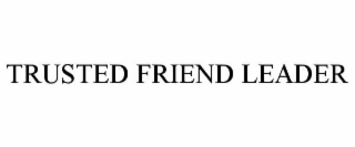 TRUSTED FRIEND LEADER