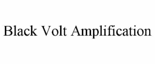 BLACK VOLT AMPLIFICATION