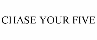 CHASE YOUR FIVE