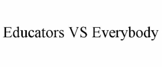 EDUCATORS VS EVERYBODY