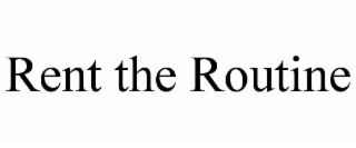 RENT THE ROUTINE