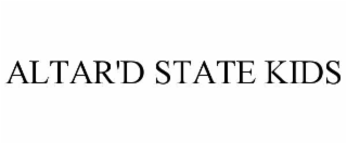 ALTAR'D STATE KIDS