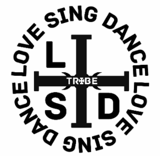 LOVE SING DANCE LOVE SING DANCE LSD TRIBE