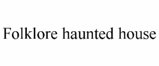 FOLKLORE HAUNTED HOUSE