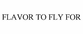 FLAVOR TO FLY FOR