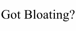 GOT BLOATING?