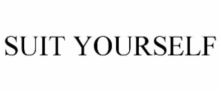 SUIT YOURSELF