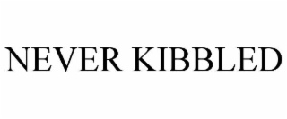 NEVER KIBBLED